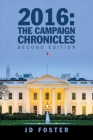 2016: the Campaign Chronicles: Second Edition By Jd Foster Cover Image