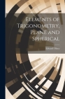 Elements of Trigonometry, Plane and Spherical Cover Image