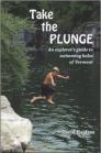 Take the Plunge: An explorer's guide to swimming holes in Vermont By David Hajdasz Cover Image