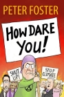How Dare You! By Peter Foster Cover Image