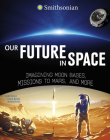 Our Future in Space: Imagining Moon Bases, Missions to Mars, and More By Ben Hubbard, Emily A. Margolis (With), Matthew Shindell (With) Cover Image