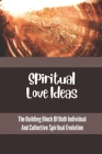 Spiritual Love Ideas: The Building Block Of Both Individual And Collective Spiritual Evolution: Elevating Consciousness By Chaya Playford Cover Image