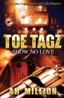 Toe Tagz: Show No Love By Ah'million Cover Image