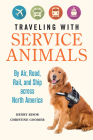 Traveling with Service Animals: By Air, Road, Rail, and Ship across North America By Henry Kisor, Christine Goodier Cover Image