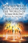 Apocalypses of Cataclysm and the World of Tomorrow! By Bishop Wm Larue Dillard Cover Image