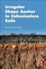 Irregular Shape Anchor in Cohesionless Soils By Hamed Niroumand Cover Image
