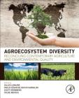 Agroecosystem Diversity: Reconciling Contemporary Agriculture and Environmental Quality By Gilles Lemaire (Editor), Paulo Cesar de Faccio Carvalho (Editor), Scott Kronberg (Editor) Cover Image
