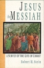 Jesus the Messiah: A Survey of the Life of Christ By Robert Stein Cover Image