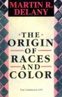 The Origin of Races and Color By Martin R. Delany Cover Image