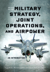 Military Strategy, Joint Operations, and Airpower: An Introduction, Second Edition Cover Image