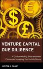 Venture Capital Due Diligence: A Guide to Making Smart Investment Choices and Increasing Your Portfolio Returns (Wiley Finance #102) By Justin J. Camp Cover Image