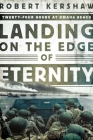 Landing on the Edge of Eternity: Twenty-Four Hours at Omaha Beach By Robert Kershaw Cover Image