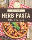 195 Herb Pasta Recipes: Welcome to Herb Pasta Cookbook By Julie David Cover Image