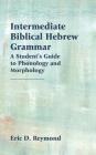Intermediate Biblical Hebrew Grammar: A Student's Guide to Phonology and Morphology Cover Image