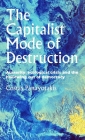 The Capitalist Mode of Destruction: Austerity, Ecological Crisis and the Hollowing Out of Democracy (Geopolitical Economy) Cover Image