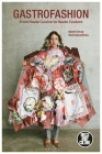 Gastrofashion from Haute Cuisine to Haute Couture: Fashion and Food (Dress) By Adam Geczy, Joanne B. Eicher (Editor), Vicki Karaminas Cover Image