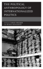 The Political Anthropology of Internationalized Politics By Sarah Biecker (Editor), Klaus Schlichte (Editor) Cover Image