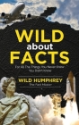 Wild About Facts: For All The Things You Never Knew You Didn't Know By Wild Humphrey Cover Image
