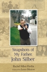 Snapshots of My Father, John Silber By Rachel Devlin Cover Image