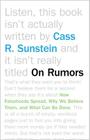 On Rumors: How Falsehoods Spread, Why We Believe Them, and What Can Be Done By Cass R. Sunstein Cover Image