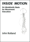 Inside Motion: An Ideokinetic Basis for Movement Education Cover Image