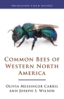 Common Bees of Western North America (Princeton Field Guides #124) By Olivia Messinger Carril, Joseph S. Wilson Cover Image