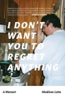 I Don't Want You To Regret Anything: A Memoir Cover Image