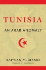 Tunisia: An Arab Anomaly By Safwan M. Masri, Lisa Anderson (Foreword by) Cover Image
