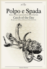 Polpo E Spada: Catch of the Day: Recipes and Culinary Adventures in Southern Italy By Maurizio Rellini (Photographer), Domenico Ottaviano, Richard Sadleir (Translator) Cover Image