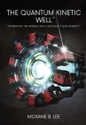 The Quantum Kinetic Well: Powering the World with Endless Clean Energy By McKane Lee (Memoir by), Riley Lee Cover Image