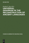 Universal Grammar in the Reconstruction of Ancient Languages (Studies in Generative Grammar [Sgg] #83) By Katalin É. Kiss (Editor) Cover Image