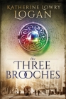 The Three Brooches By Katherine Lowry Logan Cover Image