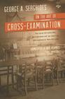 On the Art of Cross-Examination. Four Great Old Authorities Two Englishmen and Two Americans with Emphasis on Their Principles. with a Foreword by Dr. Cover Image