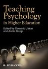 Teaching Psychology in Higher Education By Dominic Upton (Editor), Annie Trapp (Editor) Cover Image