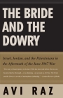 The Bride and the Dowry: Israel, Jordan, and the Palestinians in the Aftermath of the June 1967 War Cover Image