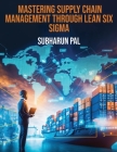 Mastering Supply Chain Management through Lean Six Sigma Cover Image