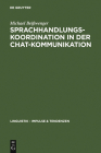 Sprachhandlungskoordination in der Chat-Kommunikation (Linguistik - Impulse & Tendenzen #26) By Michael Beißwenger Cover Image