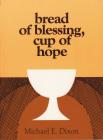 Bread of Blessing, Cup of Hope: Prayers at the Communion Table Cover Image