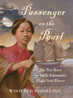 Passenger on the Pearl: The True Story of Emily Edmonson's Flight from Slavery By Winifred Conkling Cover Image
