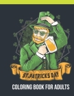 St. Patricks Day Coloring Book For Adults: Adult Coloring Book with Stress Relieving St. Patricks Coloring Book Designs for Relaxation By Labib Coloring House Cover Image