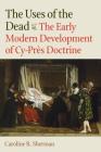The Uses of the Dead: The Early Modern Development of Cy-Près Doctrine (Studies in Medieval and Early Modern Canon Law #16) Cover Image