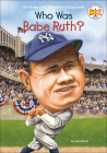 Who Was Babe Ruth? (Who Was...?) By Joan Holub Cover Image