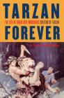 Tarzan Forever: The Life of Edgar Rice Burroughs the Creator of Tarzan By John Taliaferro Cover Image