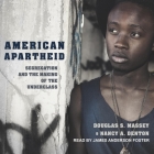 American Apartheid: Segregation and the Making of the Underclass By Douglas S. Massey, Nancy A. Denton, James Anderson Foster (Read by) Cover Image