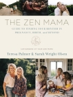 The Zen Mama Guide to Finding Your Rhythm in Pregnancy, Birth, and Beyond By Teresa Palmer, Sarah Wright Olsen Cover Image