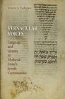 Vernacular Voices: Language and Identity in Medieval French Jewish Communities (Jewish Culture and Contexts) By Kirsten A. Fudeman Cover Image
