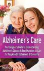 Alzheimer's Care - The Caregiver's Guide to Understanding Alzheimer's Disease & Best Practices to Care for People with Alzheimer's & Dementia By Nancy J. Wiles Cover Image
