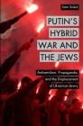 Putin's Hybrid War and the Jews: Antisemitism, Propaganda, and the Displacement of Ukrainian Jewry By Isgap (Editor), Sam Sokol Cover Image
