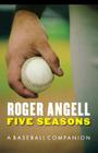 Five Seasons: A Baseball Companion By Roger Angell Cover Image
