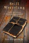 Still Wrestling: Faith Renewed Through Brokenness By Les Ferguson Cover Image